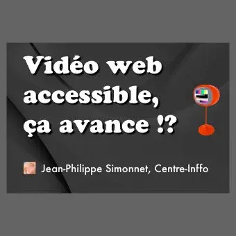 2011 - W3Café - accessibilité : Vidéo web accessible, ça avance !?